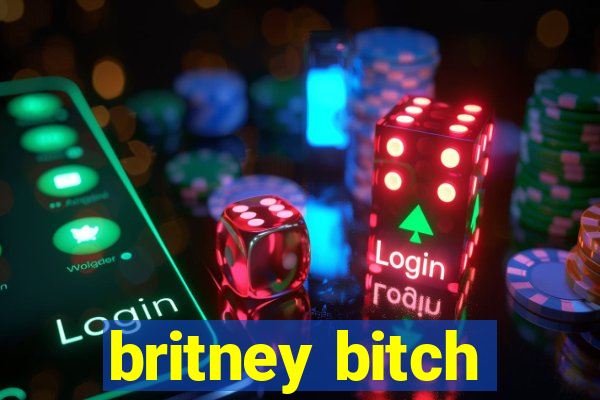 britney bitch